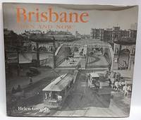 Brisbane. then and Now. by Gregory, Helen - 2009