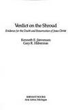 Verdict on the Shroud : Evidence for the Death and Resurrection of Jesus Christ by Gary R. Habermas; Kenneth E. Stevenson - 1981