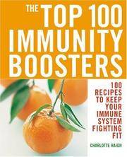 The Top 100 Immunity Boosters: 100 Recipes to Keep Your Immune System Fighting Fit (The Top 100...