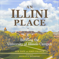 An Illini Place  Building the University of Illinois Campus