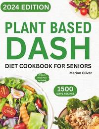 Plant Based DASH Diet Cookbook for Seniors: Ultimate Plant-Based Guide with Healthy Low Sodium...