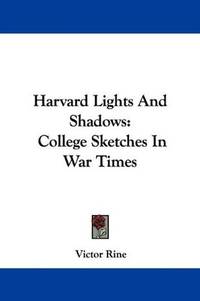 image of Harvard Lights And Shadows: College Sketches In War Times