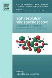 High Resolution NMR Spectroscopy: Understanding Molecules and their Electronic Structures (Volume...