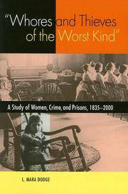 WHORES & THIEVES OF THE WORST KIND: A STUDY OF WOMEN, CRIME, AND PRISONS, 1838-2000