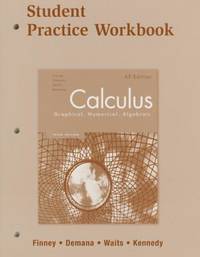 Calculus: Graphical, Numerical, Algebraic - Student Practice Workbook