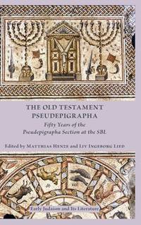 The Old Testament Pseudepigrapha: Fifty Years of the Pseudepigrapha Section at the SBL (Early...