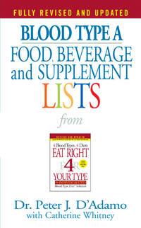 Blood Type A: Food, Beverage and Supplemental Lists  from Eat Right 4 Your Type