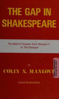 The Gap in Shakespeare: The Motif of Division from &#039;Richard Ii&#039; to &#039;the Tempest&#039; (Critical Studies Series) by Manlove, C. N - August 1981