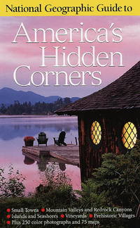 National Geographic Guide to America's Hidden Corners National Geographic