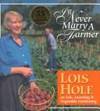 I&#039;ll Never Marry a Farmer: Lois Hole on Life, Learning and Vegetable Gardening by Hole, Lois