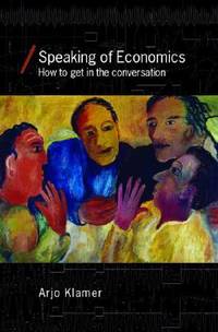 Speaking of Economics: How to Get in the Conversation (Economics as Social Theory)