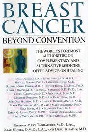 Breast Cancer: Beyond Convention: The World's Foremost Authorities on Complementary and...