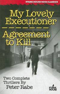 My Lovely Executioner/Agreement to Kill (Stark House Noir Classics)