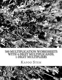 500 Multiplication Worksheets with 4-Digit Multiplicands, 1-Digit Multipliers: Math Practice...