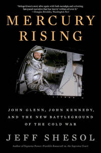 Mercury Rising: John Glenn, John Kennedy, and the New Battleground of the Cold War