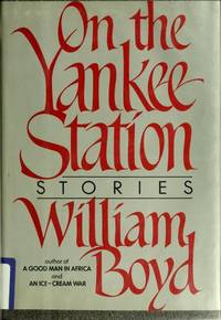 On the Yankee Station: Stories by William Boyd by BOYD, William - 1984