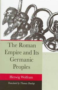 The Roman Empire and Its Germanic Peoples by Thomas Dunlap (Translator) Herwig Wolfram - Hardcover - 1997-11-26 - from Ergodebooks (SKU: DADAX0520085116)