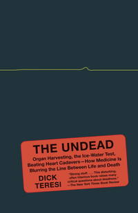 The Undead: Organ Harvesting, the Ice-Water Test, Beating-Heart Cadavers--How Medicine Is...
