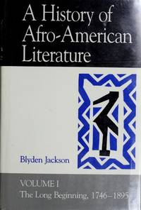 A History of Afro-American Literature. Volume I: The Long Beginning, 1746-1895