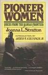 Pioneer Women: Voices from the Kansas Frontier by Stratton, Joanna - 1981