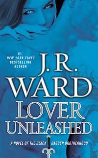 Lover Unleashed (Black Dagger Brotherhood, Book 9) by J.R. Ward - November 2011