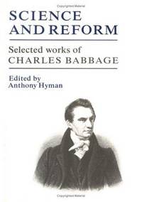 Science and Reform: Selected Works of Charles Babbage Babbage, Charles and Hyman, Anthony