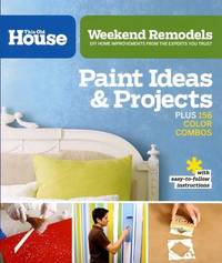 Weekend Remodels : Paint Ideas and Projects - Diy Home Improvements from the Experts You Trust