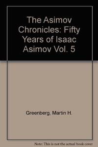 The Asimov Chronicles: Fifty Years of Isaac Asimov, Vol. 5 by Isaac Asimov - 1991-03-05