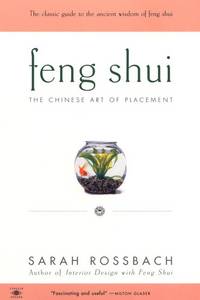 Feng Shui: The Chinese Art of Placement by Sarah Rossbach