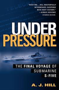 Under Pressure: The Final Voyage Of Submarine S-Five by A. J. Hill - 2003-08-05