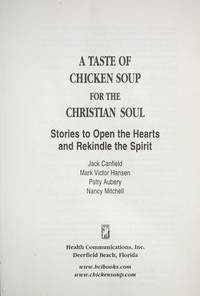 A Taste of Chicken Soup for the Christian Soul: Stories to Open the Hearts and Rekindle the Spirit