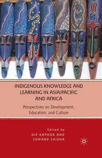 Indigenous Knowledge and Learning in Asia/Pacific and Africa: Perspectives on Development,...