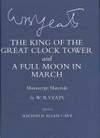W.B. Yeats: The King of the Great Clock Tower & A Full Moon in March - Manuscript Materials by ed. Richard Allen Cave - Hardcover - from Powell's Bookstores Chicago (SKU: Z0223695)