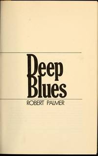 DEEP BLUES:  A Musical and Cultural History of the Mississippi Delta by Palmer, Robert - 1981