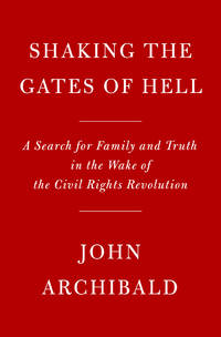 Shaking the Gates of Hell: A Search for Family and Truth in the Wake of the Civil Rights Revolution