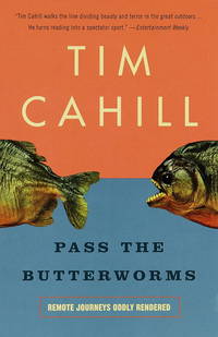 Pass the Butterworms: Remote Journeys Oddly Rendered by Cahill, Tim - 1998-03-31