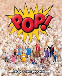 POP!: 40 Recipes from Popcornland