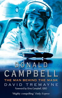 Donald Campbell: The Man Behind the Mask by Tremayne, David