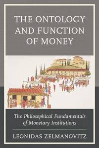 THE ONTOLOGY AND FUNCTION OF MONEY: THE PHILOSOPHICAL FUNDAMENTALS OF MONETARY INSTITUTIONS