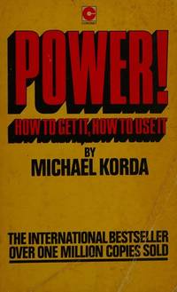 Power! How Get It, How To Use It by Michael Korda