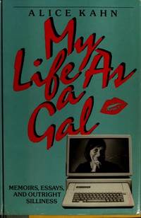 MY LIFE AS A GAL Memoirs, Essays, and Outright Silliness