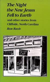 The Night the New Jesus Fell to Earth and Other Stories from Cliffside, North Carolina by Rash, Ron - 1994-09-01