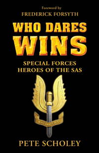 Who Dares Wins : Special Forces Heroes of the SAS by Scholey, Pete