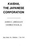 Kaisha: the Japanese Corporation: How Marketing, Money and Manpower Strategy, Not Management...