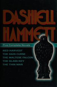 Five Complete Novels: Red Harvest, The Dain Curse, The Maltese Falcon, The Glass Key, and The Thin Man by Dashiell Hammett