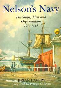 Nelson's Navy: The Ships, Men, and Organization, 1793-1815 [Paperback] Brian Lavery