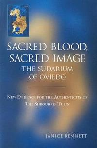 Sacred Blood, Sacred Image: The Sudarium of Oviedo. New Evidence for the Authenticity of the...