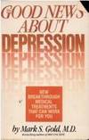 The Good News About Depression: Cures and Treatments in the New Age of Psychiatry by Mark S. Gold M.D - 1988-02-01