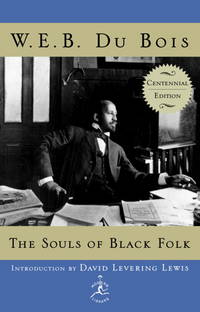 The Souls of Black Folk: Centennial Edition (Modern Library 100 Best Nonfiction Books) by Du Bois, W.E.B.; David Levering Lewis [Introduction] - 2003-01-07