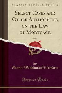 Select Cases and Other Authorities on the Law of Mortgage, Vol. 3